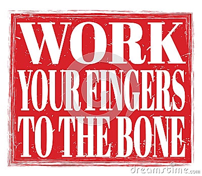 WORK YOUR FINGERS TO THE BONE, text on red stamp sign Stock Photo