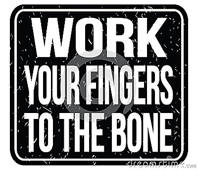 WORK YOUR FINGERS TO THE BONE, words on black stamp sign Stock Photo