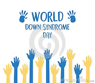 World down syndrome day blue and yellow raised hands Vector Illustration