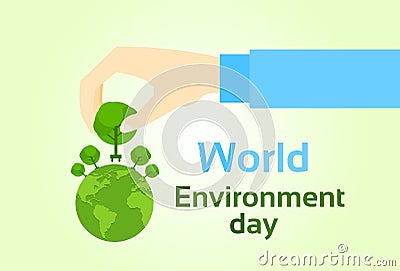 World Environment Day Hand Hold Green Tree Plant In Earth Planet Globe Vector Illustration