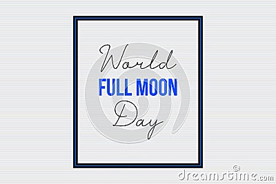 World Full Moon Day typography in frame on white background. Full Moon day poster, banner, and t-shirt vector design. Vector Illustration