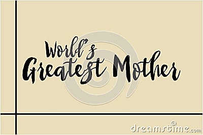 World Greatest Mother Bold Typography Text Lettering Quote Vector Design Vector Illustration