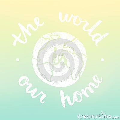 The world is our home. Motivational illustration with blur background. Vector Illustration