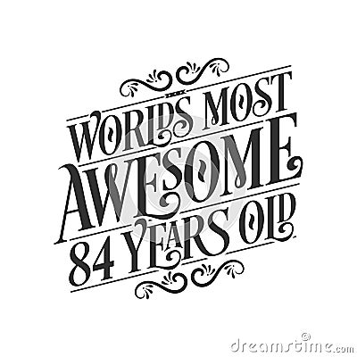 World's most awesome 84 years old 84 years birthday celebration lettering Vector Illustration