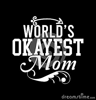 Worldâ€™s Okayest Mom Funny People Design Heart Lover Mothers Day Gift Vector Illustration