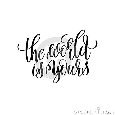 The world is yours black and white handwritten lettering Vector Illustration