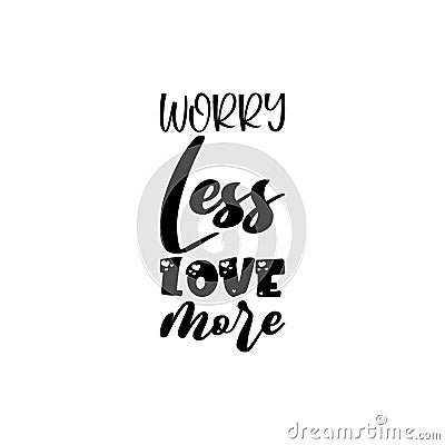 worry less love more black letter quote Vector Illustration