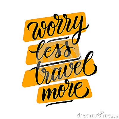 Worry Less Travel More lettering. Handwritten phrase, slogan or motivation quote. Calligraphic element for your design. Vector Illustration