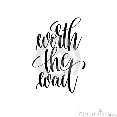 Worth the wait black and white hand lettering inscription Vector Illustration