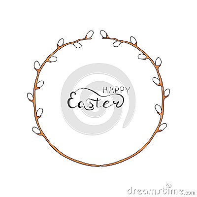 A wreath frame made of willow branches. Design elements. Letthering Happy Easter. Hand drawing. Vector illustration. Vector Illustration