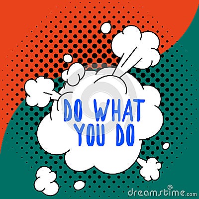 Writing displaying text Do What You Do. Concept meaning can make things person wants to accomplish goals Stock Photo