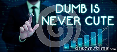 Writing displaying text Dumb Is Never Cute. Business idea Rational steps taken by a person to avoid committing a tort Stock Photo
