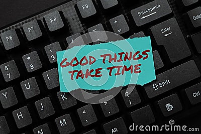 Writing displaying text Good Things Take Time. Concept meaning Be patient and determined to reach your goals Setting Up Stock Photo