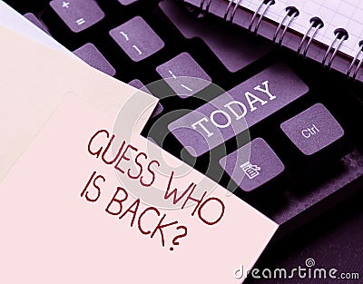 Writing displaying text Guess Who Is Back Question. Word for Asking someone who is returning Relaunching Abstract Typing Stock Photo