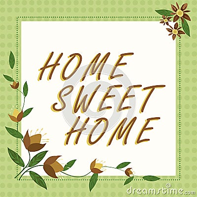 Text showing inspiration Home Sweet Home. Word for Welcome back pleasurable warm, relief, and happy greetings Stock Photo