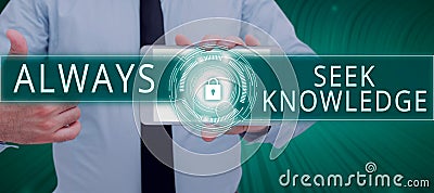 Writing displaying text Always Seek Knowledge. Conceptual photo Autodidact Strong sense of sought out knowledge Stock Photo