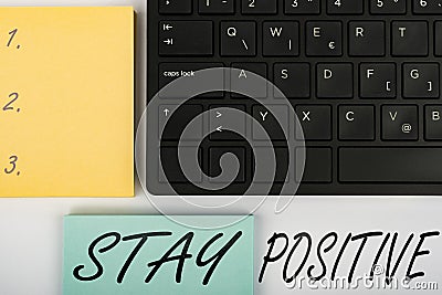 Writing displaying text Stay Positive. Business idea Engage in Uplifting Thoughts Be Optimistic and Real Computer Stock Photo