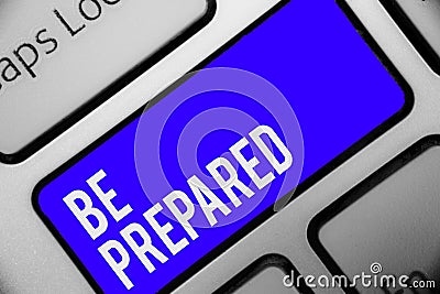 Writing note showing Be Prepared. Business photo showcasing make something ready for use or consideration at future Keyboard blue Stock Photo