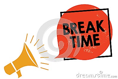 Writing note showing Break Time. Business photo showcasing Period of rest or recreation after doing of certain work Megaphone loud Stock Photo