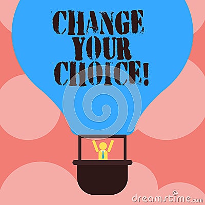 Writing note showing Change Your Choice. Business photo showcasing to improve ones behavior habits or beliefs by himself Stock Photo