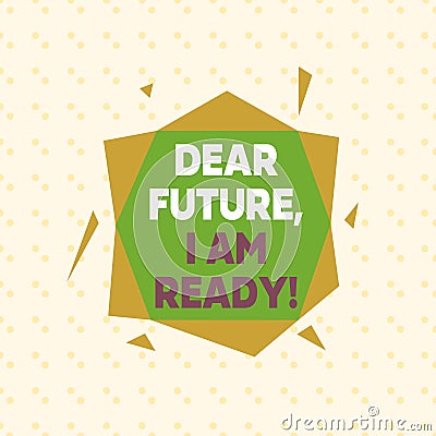 Writing note showing Dear Future I Am Ready. Business photo showcasing Confident to move ahead or to face the future Asymmetrical Stock Photo