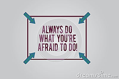 Writing note showing Always Do What You Re Afraid To Do. Business photo showcasing Overcome your fear Challenge Stock Photo