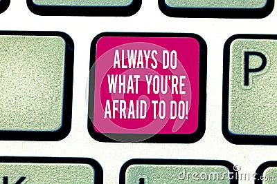 Writing note showing Always Do What You Re Afraid To Do. Business photo showcasing Overcome your fear Challenge Stock Photo