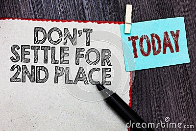 Writing note showing Don t not Settle For 2Nd Place. Business photo showcasing you can be the first dont stop here White page red Stock Photo