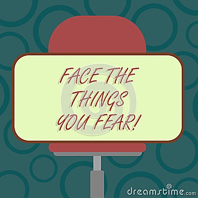 Writing note showing Face The Things You Fear. Business photo showcasing Have courage to confront scary situations Blank Stock Photo