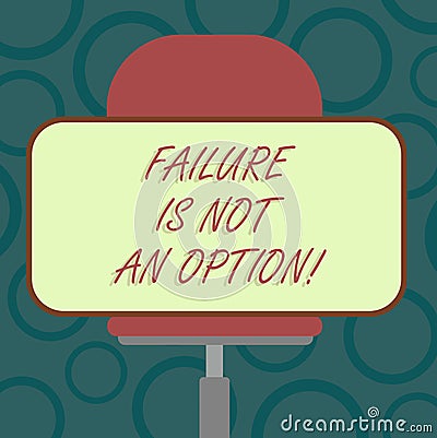 Writing note showing Failure Is Not An Option. Business photo showcasing Do not allow fail mistakes forbidden only Stock Photo