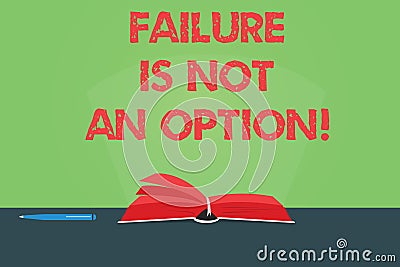 Writing note showing Failure Is Not An Option. Business photo showcasing Do not allow fail mistakes forbidden only success Color Stock Photo