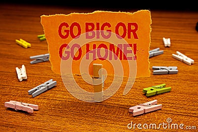 Writing note showing Go Big Or Go Home Motivational Call. Business photo showcasing Mindset Ambitious Impulse Persistence Papercl Stock Photo
