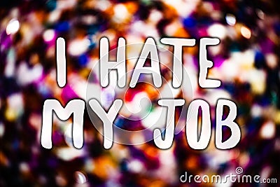 Writing note showing I Hate My Job. Business photo showcasing Hating your position Disliking your company Bad career Messages lig Stock Photo