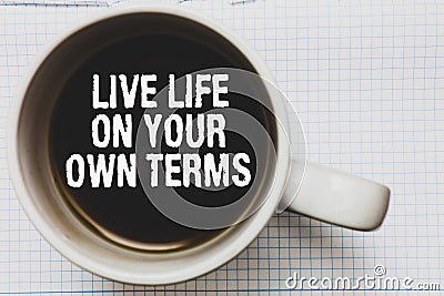 Writing note showing Live Life On Your Own Terms. Business photo showcasing Give yourself guidelines for a good living Coffee mug Stock Photo