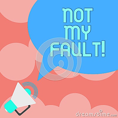 Writing note showing Not My Fault. Business photo showcasing To make excuses to avoid being accused for a mistake error Megaphone Stock Photo