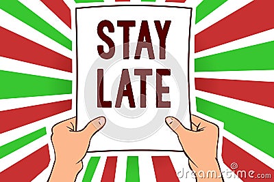 Writing note showing Stay Late. Business photo showcasing A routine in which a person goes to somewhere out of time Man holding pa Stock Photo