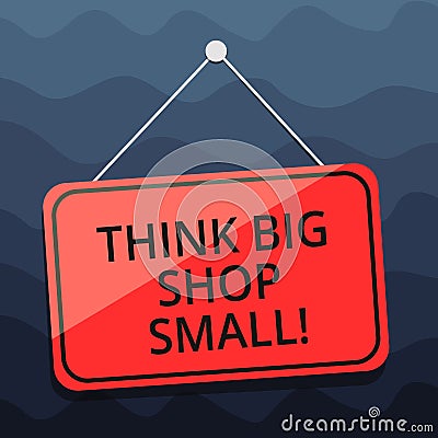 Writing note showing Think Big Shop Small. Business photo showcasing Do not purchase too analysisy things to save for Stock Photo