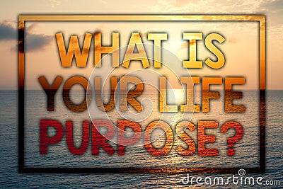 Writing note showing What Is Your Life Purpose Question. Business photo showcasing Personal Determination Aims Achieve Goal Sunse Stock Photo