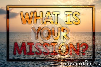 Writing note showing What Is Your Mission Question. Business photo showcasing Positive goal focusing on achieving success Sunset Stock Photo