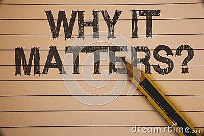 Writing note showing Why It Matters Question. Business photo showcasing Important Reasons to do something Motivation Goal Ideas c Stock Photo