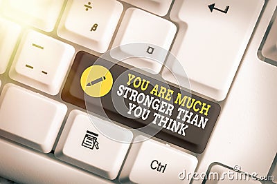 Writing note showing You Are Much Stronger Than You Think. Business photo showcasing take action and get things done Stock Photo