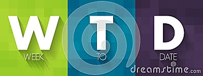 WTD Week To Date - it starts at the beginning of the week and adds up all the rows that occur in the same week of the same year, Stock Photo