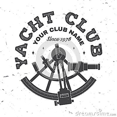 Yacht club badge. Vector. Concept for yachting shirt, print, stamp or tee. Vintage typography design with sextant Vector Illustration