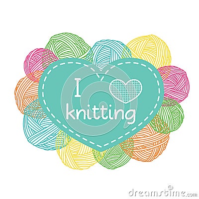 Yarn balls heart shaped frame. Colorful I love knitting label. Vector Illustration