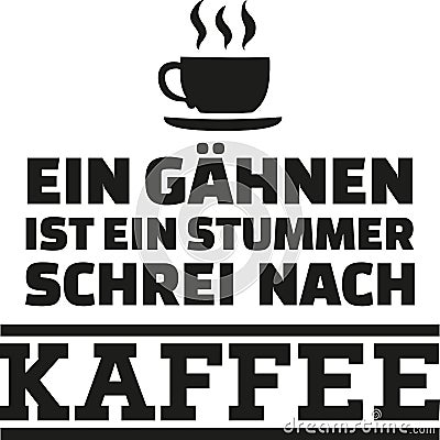 A yawn is a silent cry for coffee - german saying Stock Photo