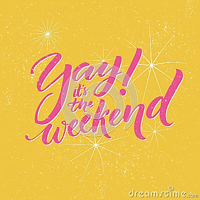 Yay, it s the weekend. Typography banner for social media and office posters. Fun saying about the week ending. Vector Illustration