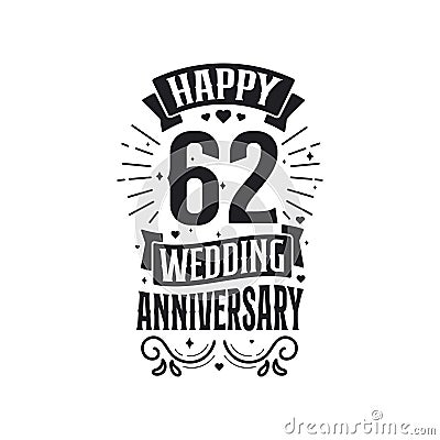 62 years anniversary celebration typography design. Happy 62nd wedding anniversary quote lettering design Vector Illustration