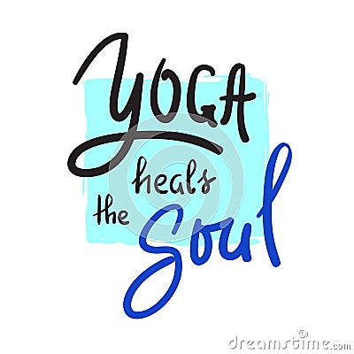 Yoga heals the Soul - simple inspire and motivational quote.Hand drawn beautiful lettering. Print for inspirational poster, t-shir Stock Photo