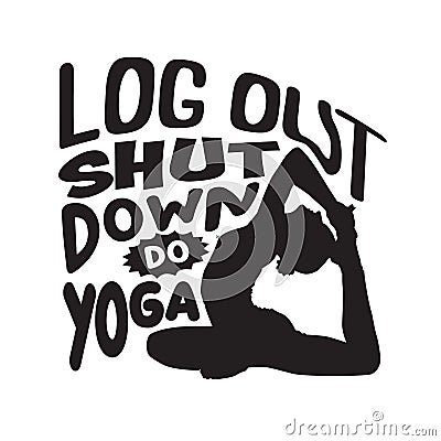 Yoga Quote good for t shirt. Log out shut down do yoga Stock Photo