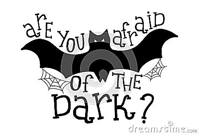 Are you afraid of the dark? Vector halloween illustration with phrase, bat and web. T-shirt print Vector Illustration
